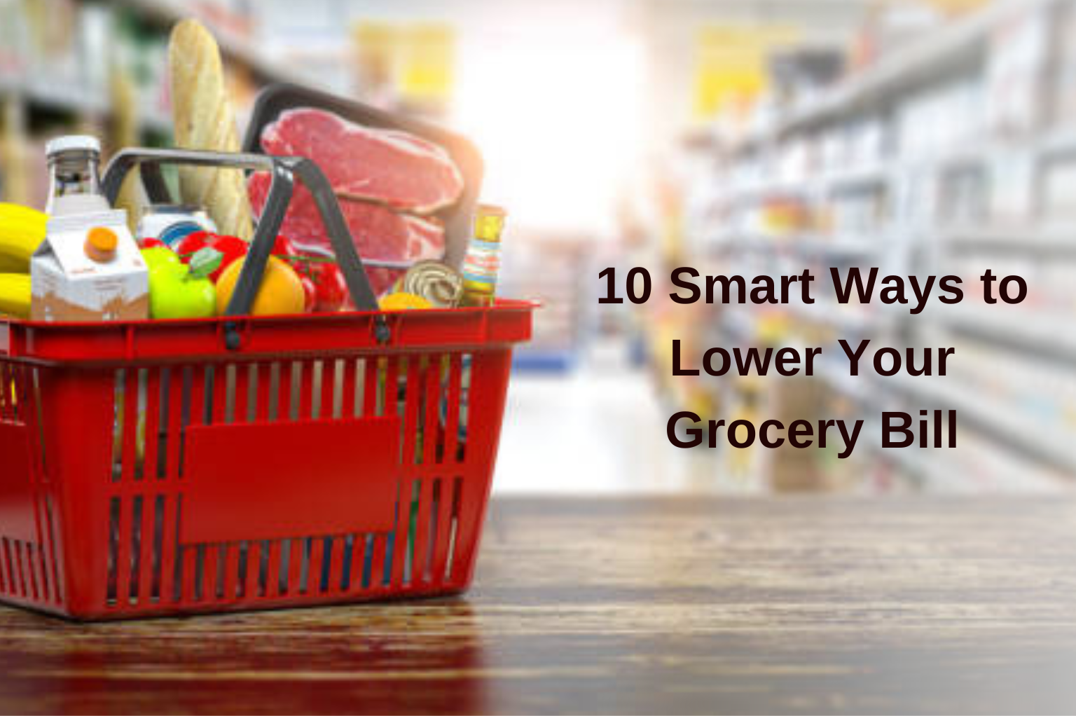 10 Smart Ways to Lower Your Grocery Bill