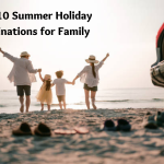Top 10 Summer Holiday Destinations for Family