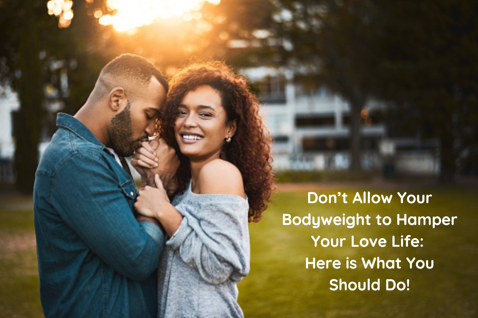 Don’t Allow Your Bodyweight to Hamper Your Love Life: Here is What You Should Do!