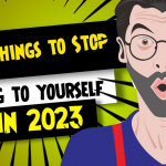 23 Things to Stop Doing to Yourself In 2023