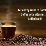 6 Healthy Ways to Boost Your Coffee with Vitamins and Antioxidants