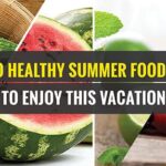 10 Healthy summer foods to add to your diet