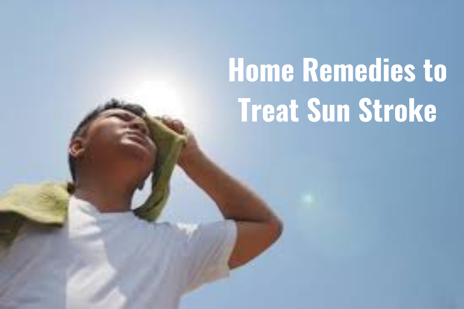 Home Remedies to Treat Sun Stroke