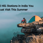 Top 10 Hill Stations in India You Must Visit This Summer