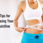3 Tips for Reducing Your Waistline